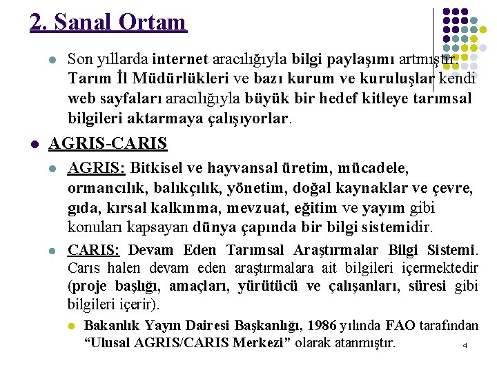 2. Sanal Ortam l l Son yıllarda internet aracılığıyla bilgi paylaşımı artmıştır. Tarım İl