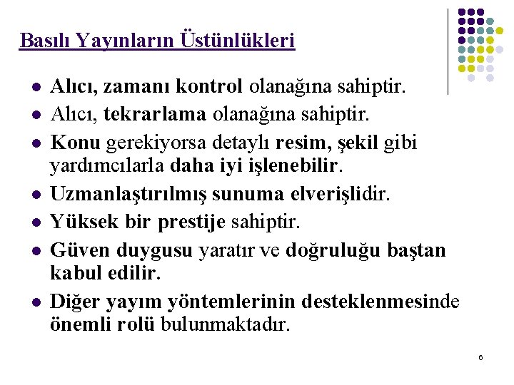 Basılı Yayınların Üstünlükleri l l l l Alıcı, zamanı kontrol olanağına sahiptir. Alıcı, tekrarlama