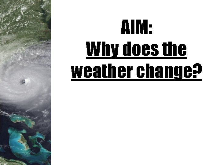 AIM: Why does the weather change? 