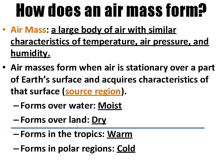 How does an air mass form? • Air Mass: a large body of air