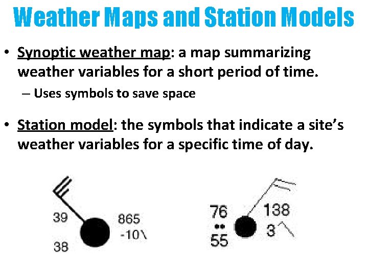 Weather Maps and Station Models • Synoptic weather map: a map summarizing weather variables