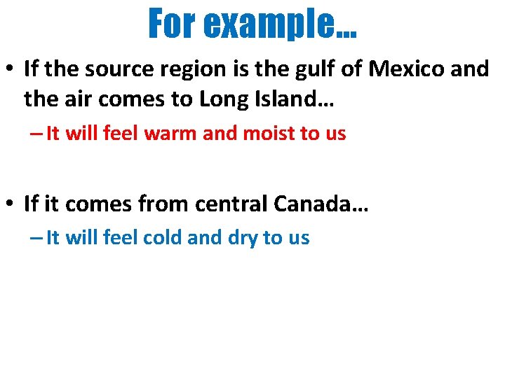 For example… • If the source region is the gulf of Mexico and the