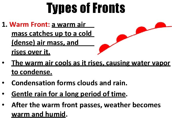 Types of Fronts 1. Warm Front: a warm air mass catches up to a