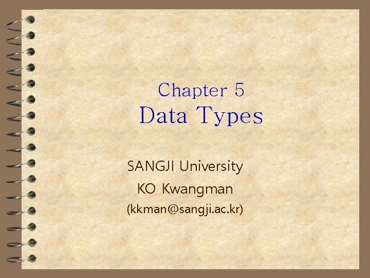 Chapter 5 Data Types SANGJI University KO Kwangman (kkman@sangji. ac. kr) 