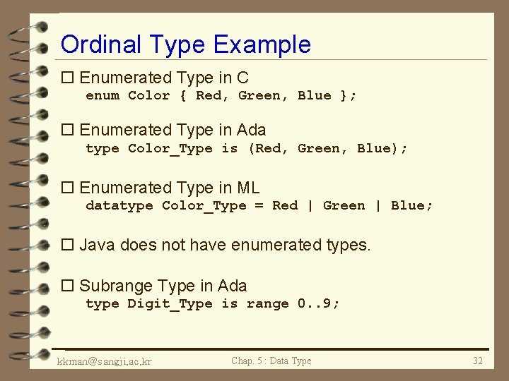 Ordinal Type Example o Enumerated Type in C enum Color { Red, Green, Blue