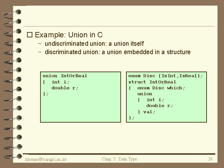 o Example: Union in C ~ undiscriminated union: a union itself ~ discriminated union: