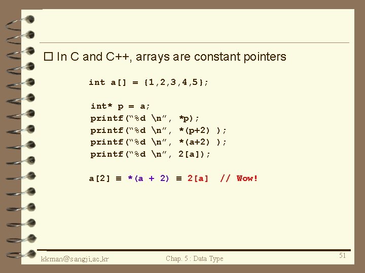 o In C and C++, arrays are constant pointers int a[] = {1, 2,