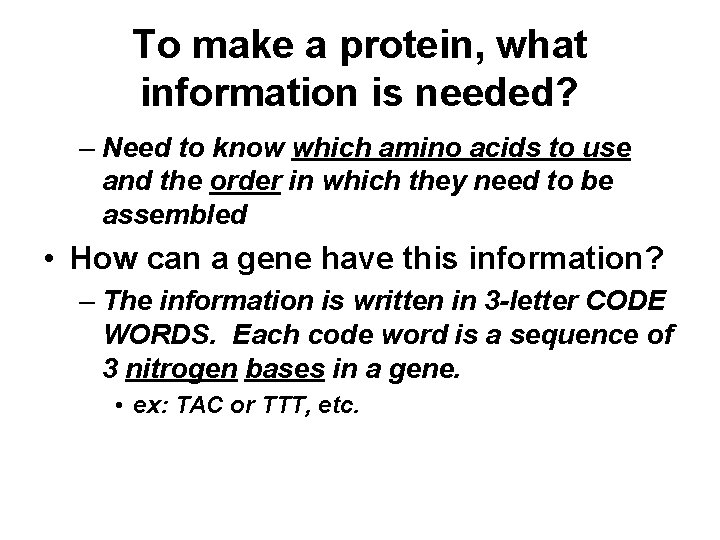 To make a protein, what information is needed? – Need to know which amino