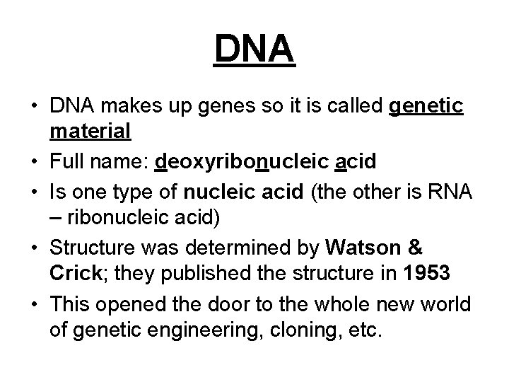 DNA • DNA makes up genes so it is called genetic material • Full