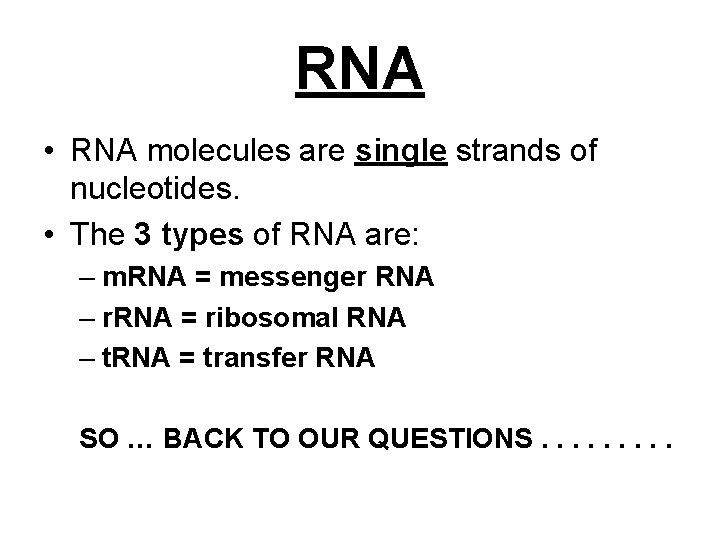 RNA • RNA molecules are single strands of nucleotides. • The 3 types of