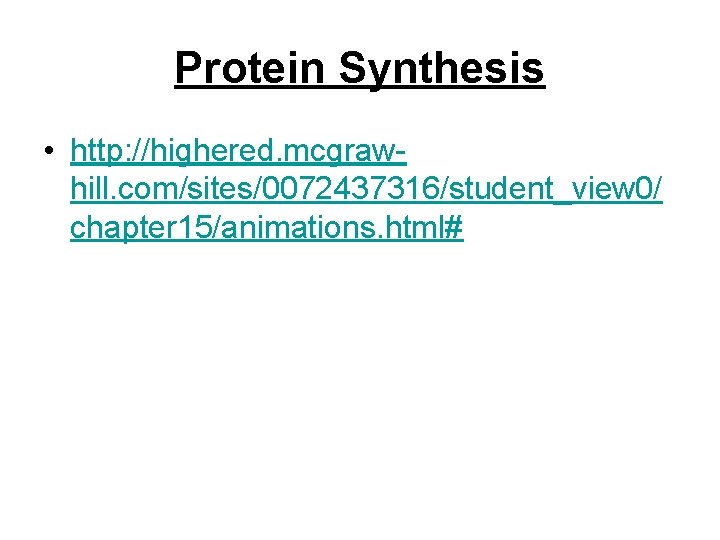 Protein Synthesis • http: //highered. mcgrawhill. com/sites/0072437316/student_view 0/ chapter 15/animations. html# 