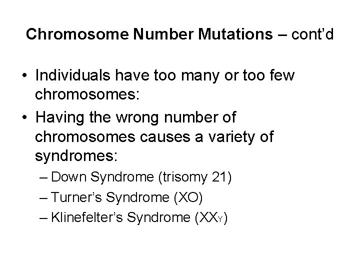 Chromosome Number Mutations – cont’d • Individuals have too many or too few chromosomes: