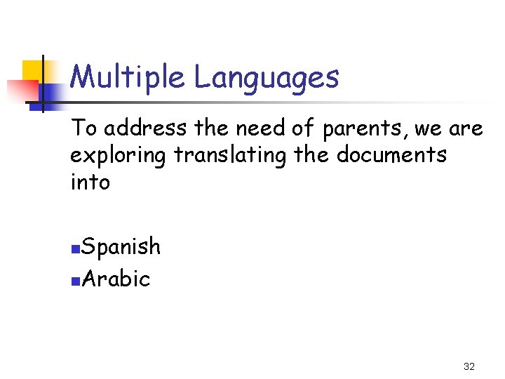 Multiple Languages To address the need of parents, we are exploring translating the documents