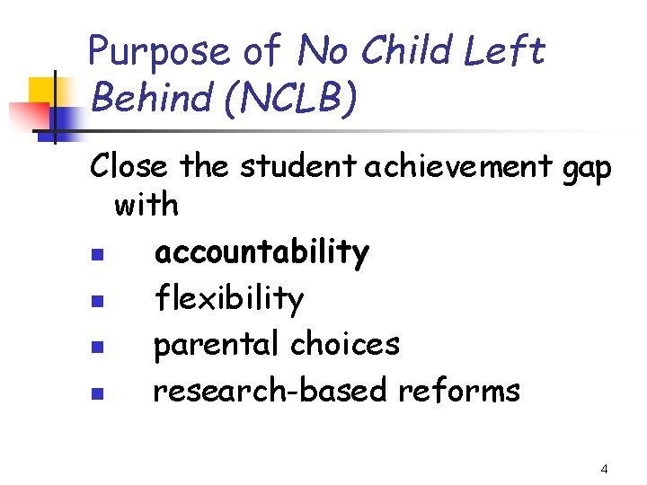 Purpose of No Child Left Behind (NCLB) Close the student achievement gap with n