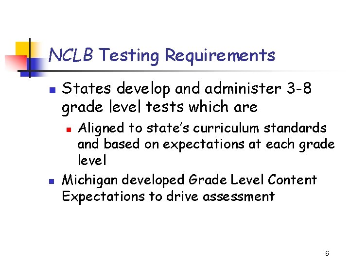 NCLB Testing Requirements n States develop and administer 3 -8 grade level tests which