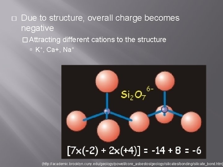 � Due to structure, overall charge becomes negative � Attracting different cations to the