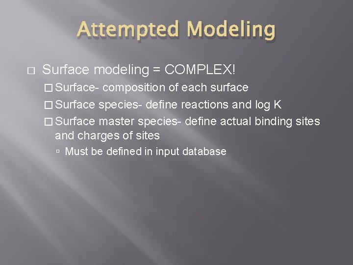 Attempted Modeling � Surface modeling = COMPLEX! � Surface- composition of each surface �