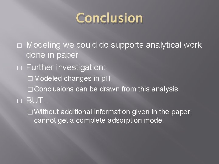 Conclusion � � Modeling we could do supports analytical work done in paper Further