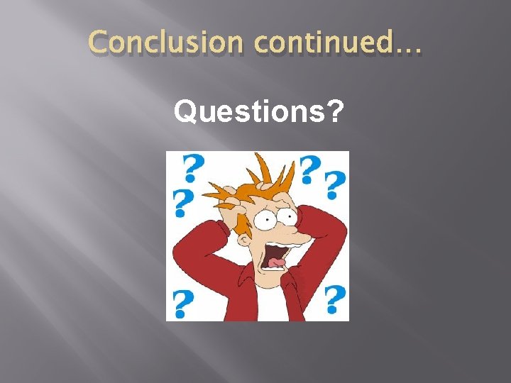 Conclusion continued… Questions? 