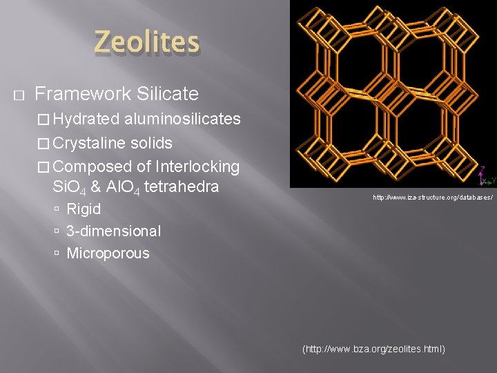 Zeolites � Framework Silicate � Hydrated aluminosilicates � Crystaline solids � Composed of Interlocking