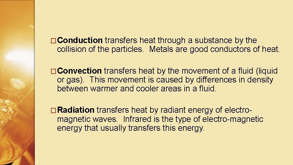 �Conduction transfers heat through a substance by the collision of the particles. Metals are