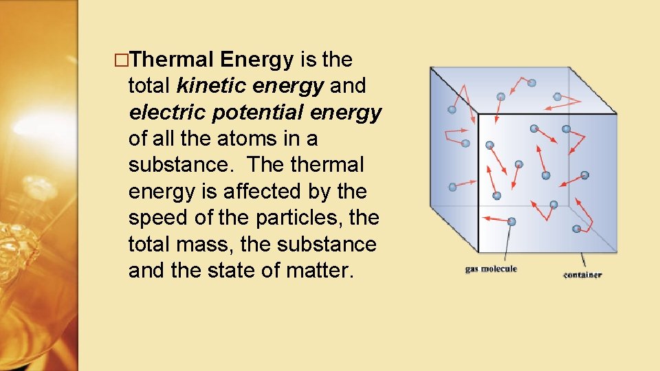 �Thermal Energy is the total kinetic energy and electric potential energy of all the