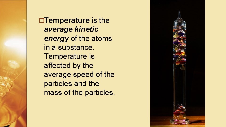 �Temperature is the average kinetic energy of the atoms in a substance. Temperature is