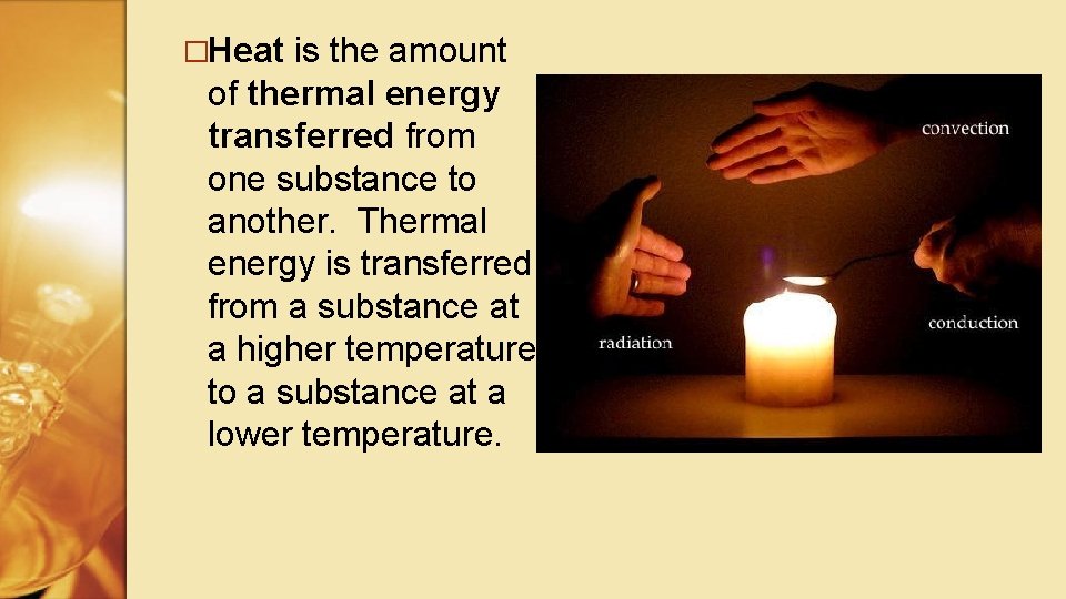 �Heat is the amount of thermal energy transferred from one substance to another. Thermal