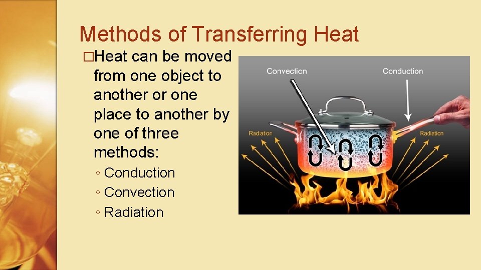 Methods of Transferring Heat �Heat can be moved from one object to another or