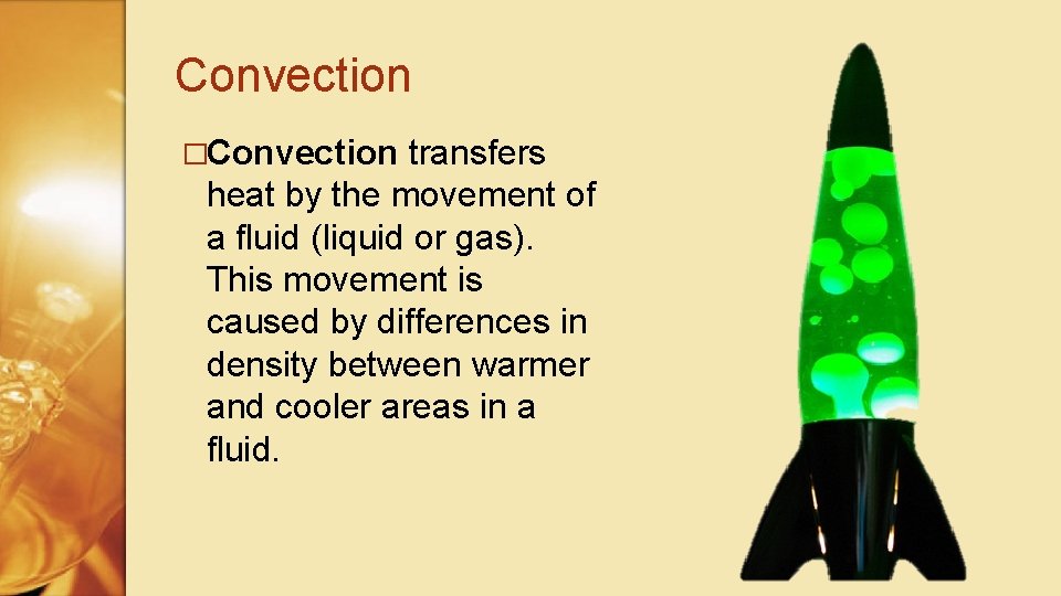 Convection �Convection transfers heat by the movement of a fluid (liquid or gas). This