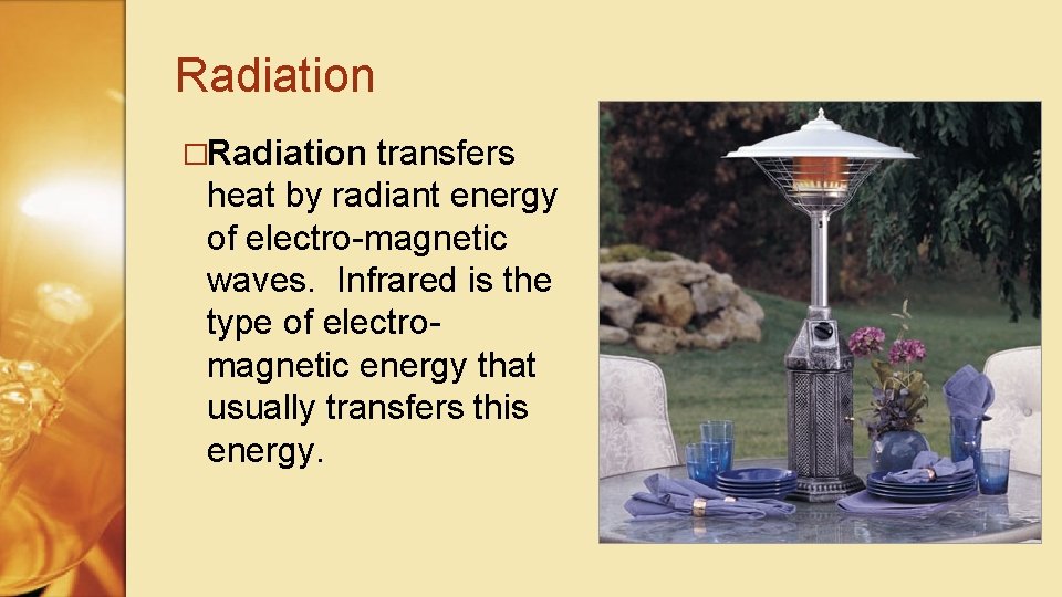 Radiation �Radiation transfers heat by radiant energy of electro-magnetic waves. Infrared is the type