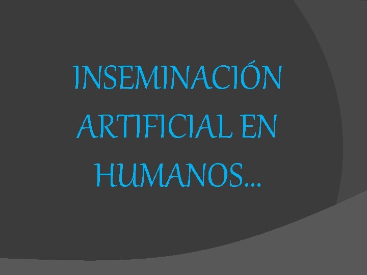 INSEMINACIÓN ARTIFICIAL EN HUMANOS… 