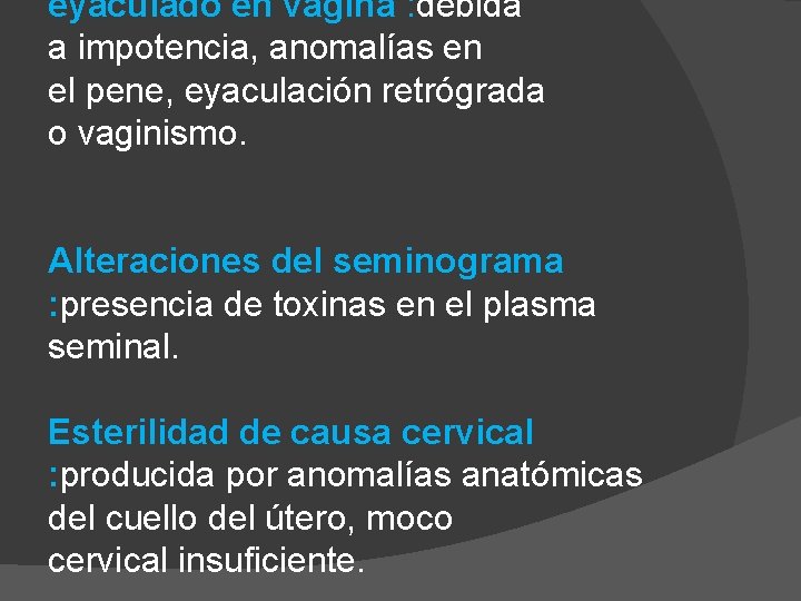 eyaculado en vagina : debida a impotencia, anomalías en el pene, eyaculación retrógrada o