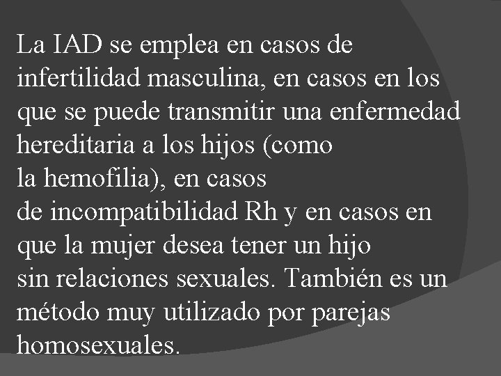 La IAD se emplea en casos de infertilidad masculina, en casos en los que