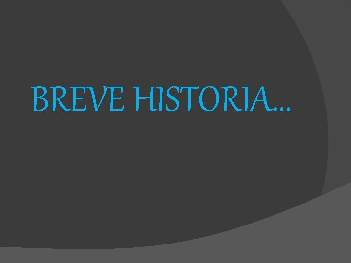 BREVE HISTORIA… 