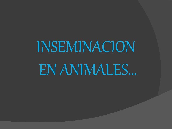 INSEMINACION EN ANIMALES… 