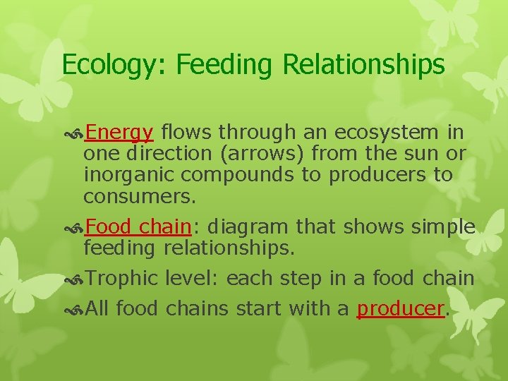 Ecology: Feeding Relationships Energy flows through an ecosystem in one direction (arrows) from the