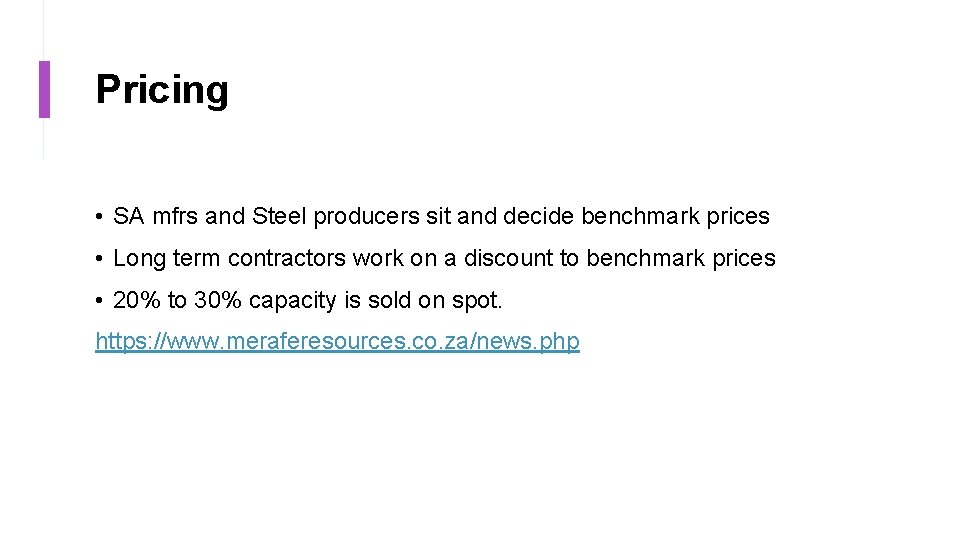 Pricing • SA mfrs and Steel producers sit and decide benchmark prices • Long