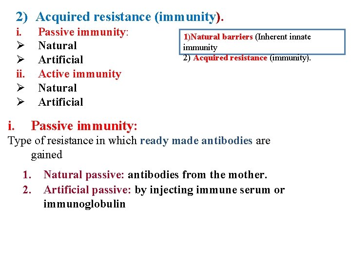 2) Acquired resistance (immunity). i. Ø Ø i. Passive immunity: Natural Artificial Active immunity 2) Acquired resistance (immunity). i. Ø Ø i. Passive immunity: Natural Artificial Active immunity
