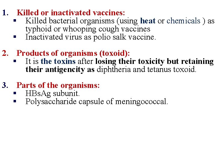 1. Killed or inactivated vaccines: § Killed bacterial organisms (using heat or chemicals ) 1. Killed or inactivated vaccines: § Killed bacterial organisms (using heat or chemicals )
