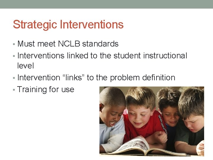 Strategic Interventions • Must meet NCLB standards • Interventions linked to the student instructional