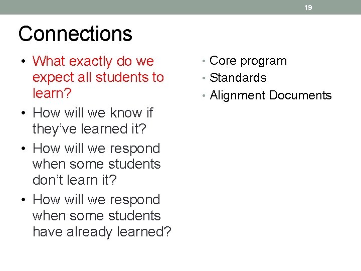 19 Connections • What exactly do we expect all students to learn? • How