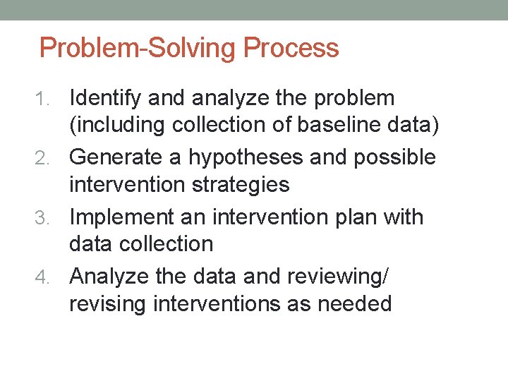 Problem-Solving Process 1. Identify and analyze the problem (including collection of baseline data) 2.