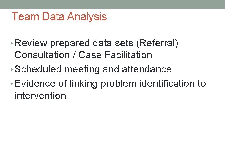Team Data Analysis • Review prepared data sets (Referral) Consultation / Case Facilitation •