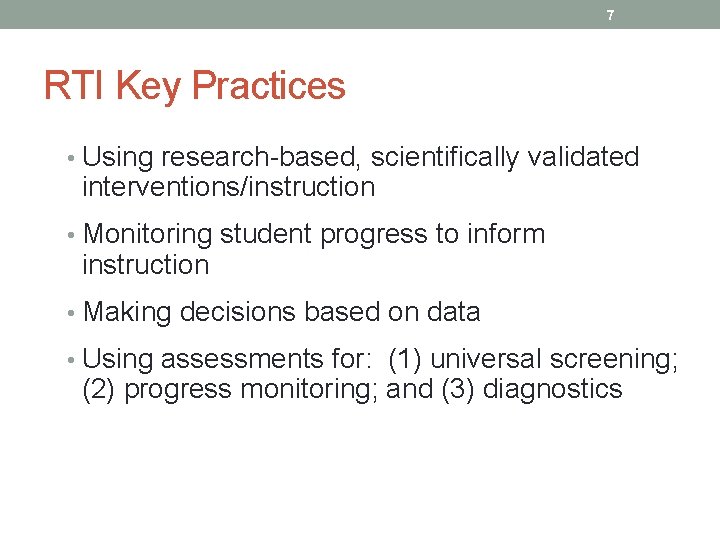 7 RTI Key Practices • Using research-based, scientifically validated interventions/instruction • Monitoring student progress