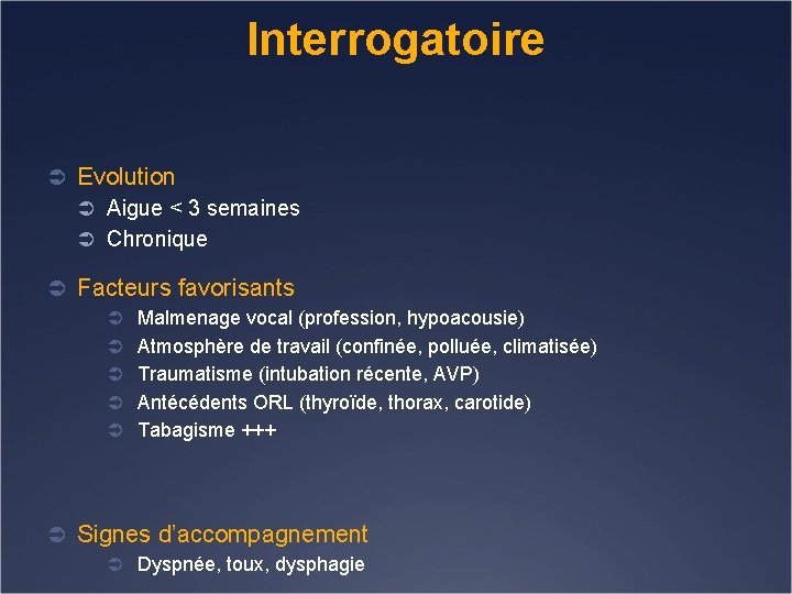 Interrogatoire Ü Evolution Ü Aigue < 3 semaines Ü Chronique Ü Facteurs favorisants Ü