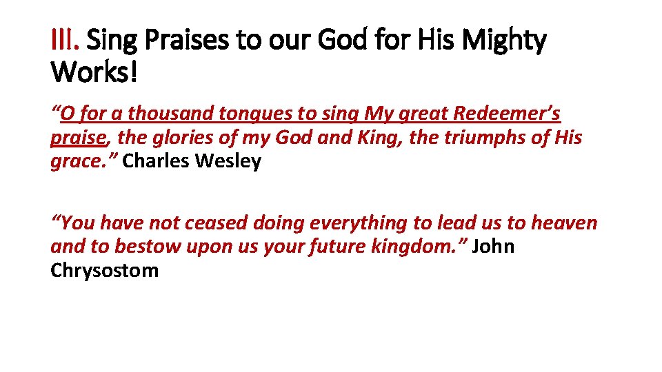 III. Sing Praises to our God for His Mighty Works! “O for a thousand