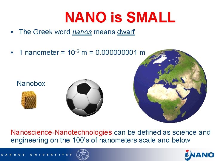 NANO is SMALL • The Greek word nanos means dwarf • 1 nanometer =