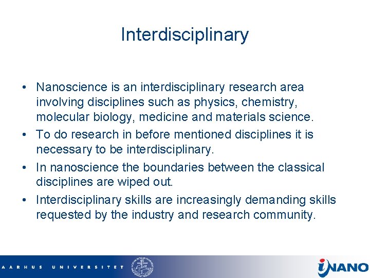 Interdisciplinary • Nanoscience is an interdisciplinary research area involving disciplines such as physics, chemistry,