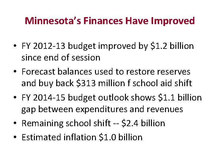 Minnesota’s Finances Have Improved • FY 2012 -13 budget improved by $1. 2 billion